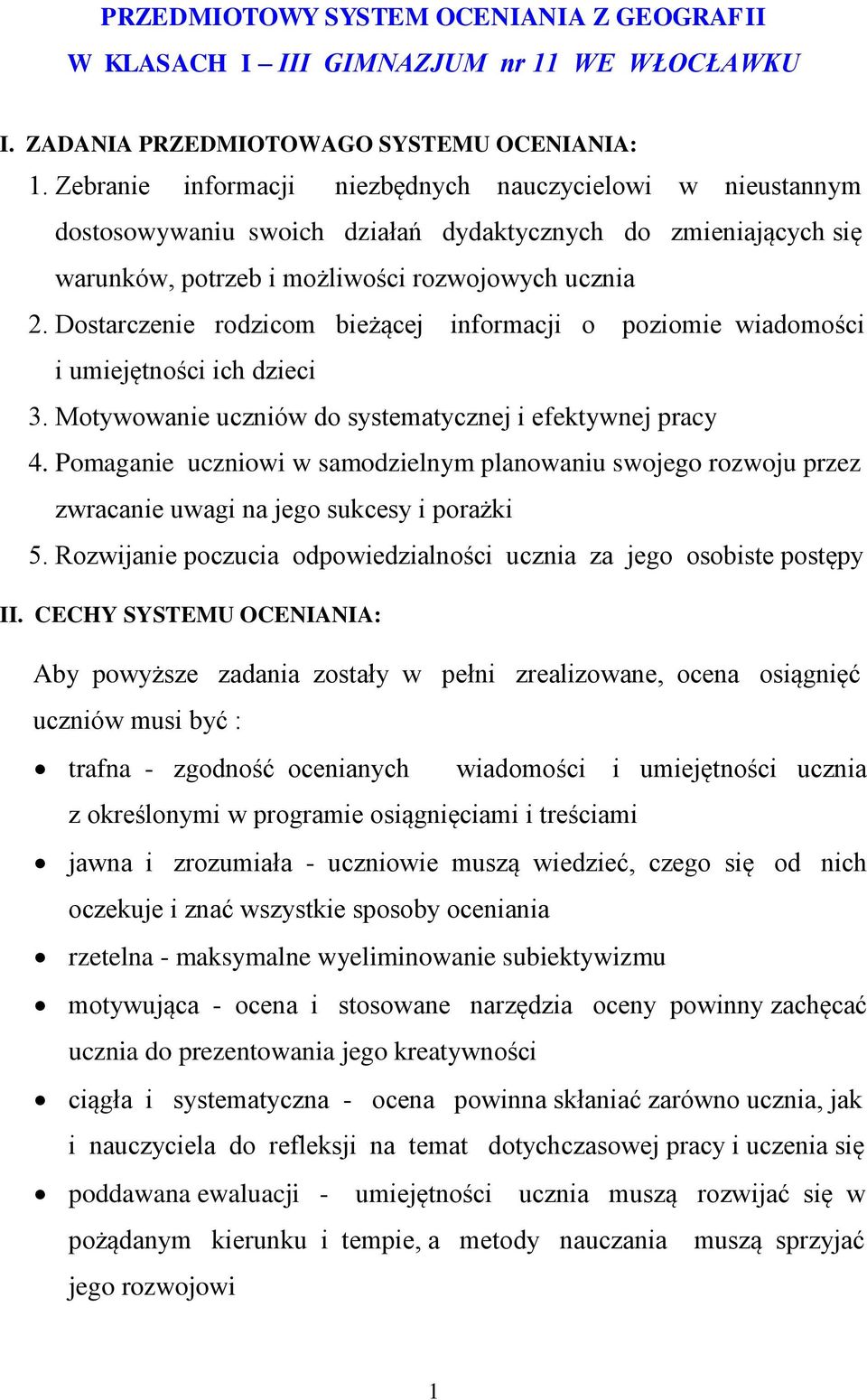 Dostarczenie rodzicom bieżącej informacji o poziomie wiadomości i umiejętności ich dzieci 3. Motywowanie uczniów do systematycznej i efektywnej pracy 4.