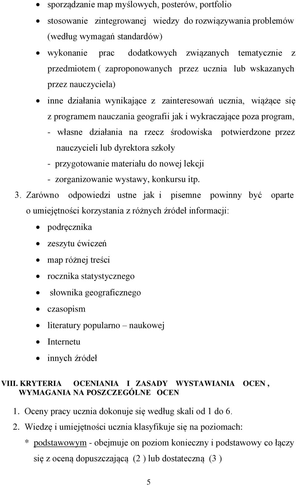 własne działania na rzecz środowiska potwierdzone przez nauczycieli lub dyrektora szkoły - przygotowanie materiału do nowej lekcji - zorganizowanie wystawy, konkursu itp. 3.