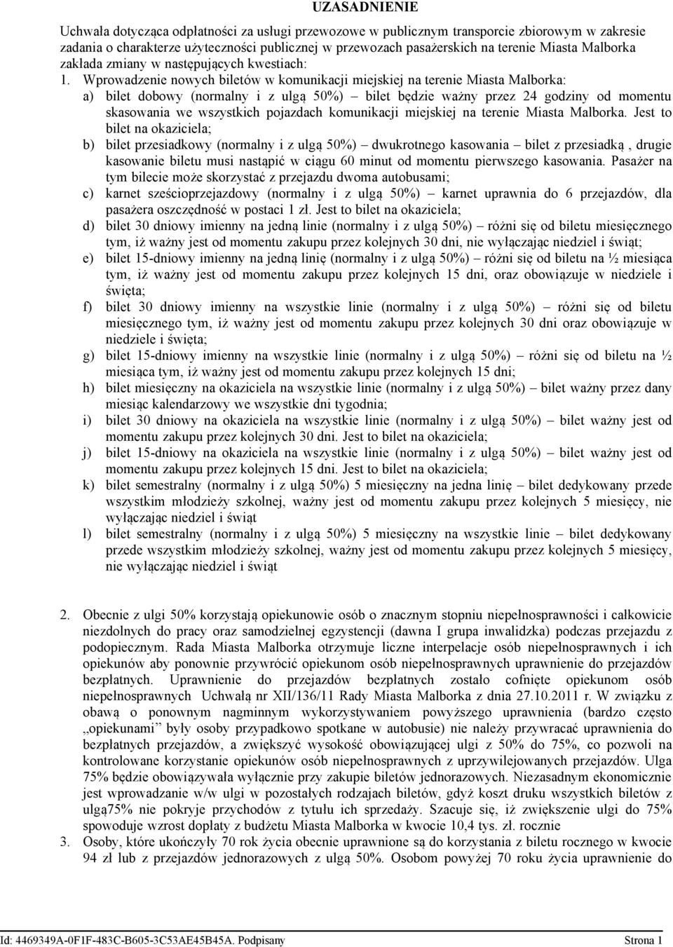 Wprowadzenie nowych biletów w komunikacji miejskiej na terenie Miasta Malborka: a) bilet dobowy (normalny i z ulgą 50%) bilet będzie ważny przez 24 godziny od momentu skasowania we wszystkich