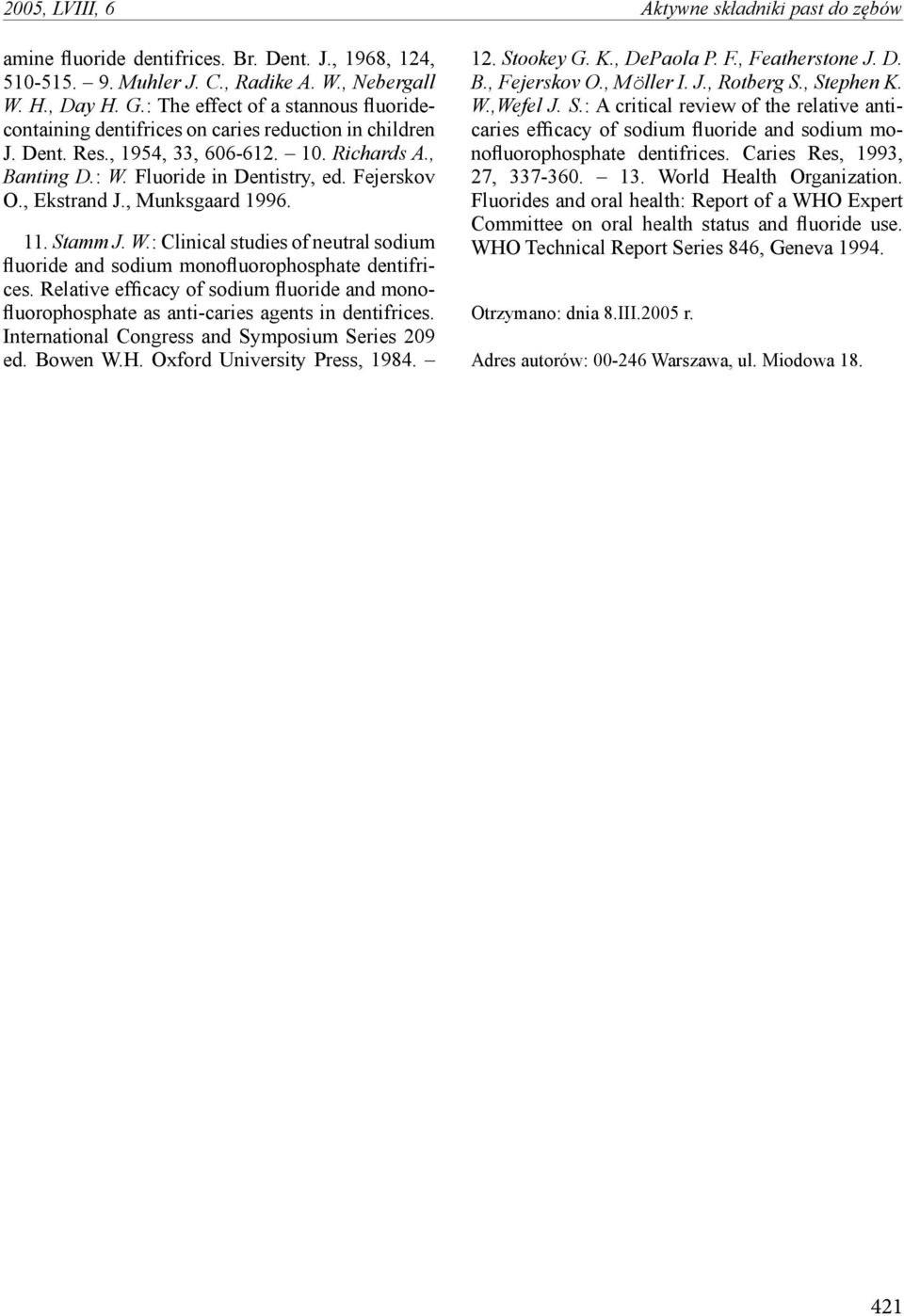 , Ekstrand J., Munksgaard 1996. 11. Stamm J. W.: Clinical studies of neutral sodium fluoride and sodium monofluorophosphate dentifrices.