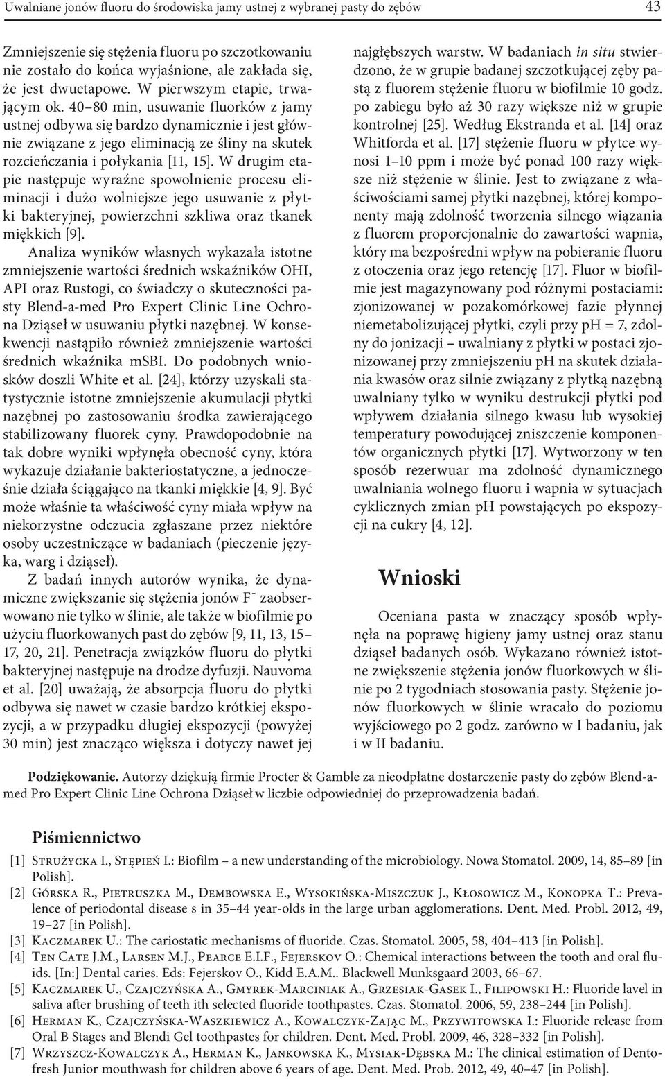 40 80 min, usuwanie fluorków z jamy ustnej odbywa się bardzo dynamicznie i jest głównie związane z jego eliminacją ze śliny na skutek rozcieńczania i połykania [11, 15].