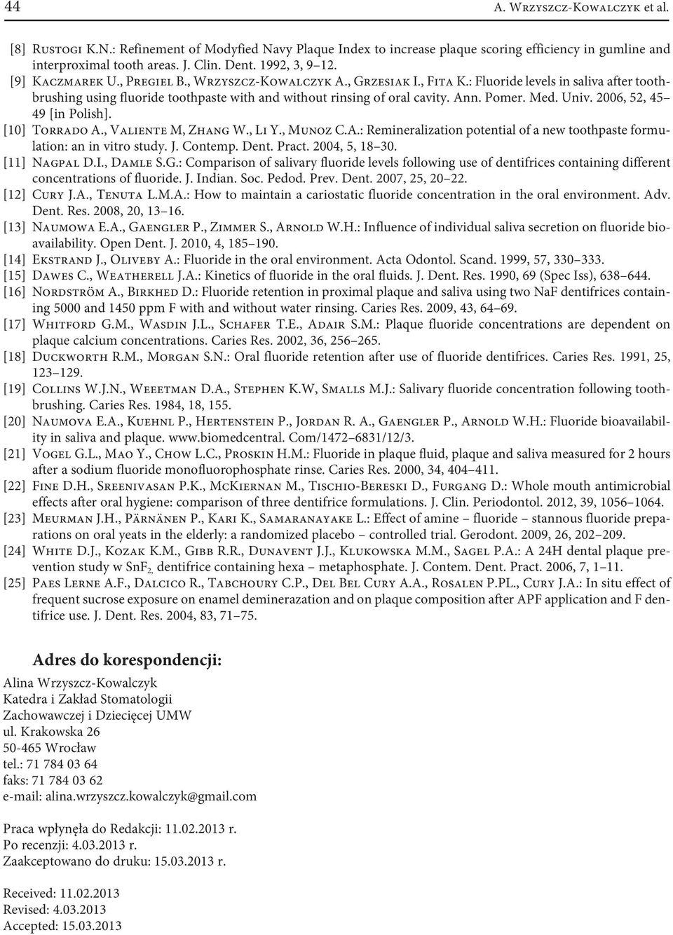 Med. Univ. 2006, 52, 45 49 [in Polish]. [10] Torrado A., Valiente M, Zhang W., Li Y., Munoz C.A.: Remineralization potential of a new toothpaste formulation: an in vitro study. J. Contemp. Dent.