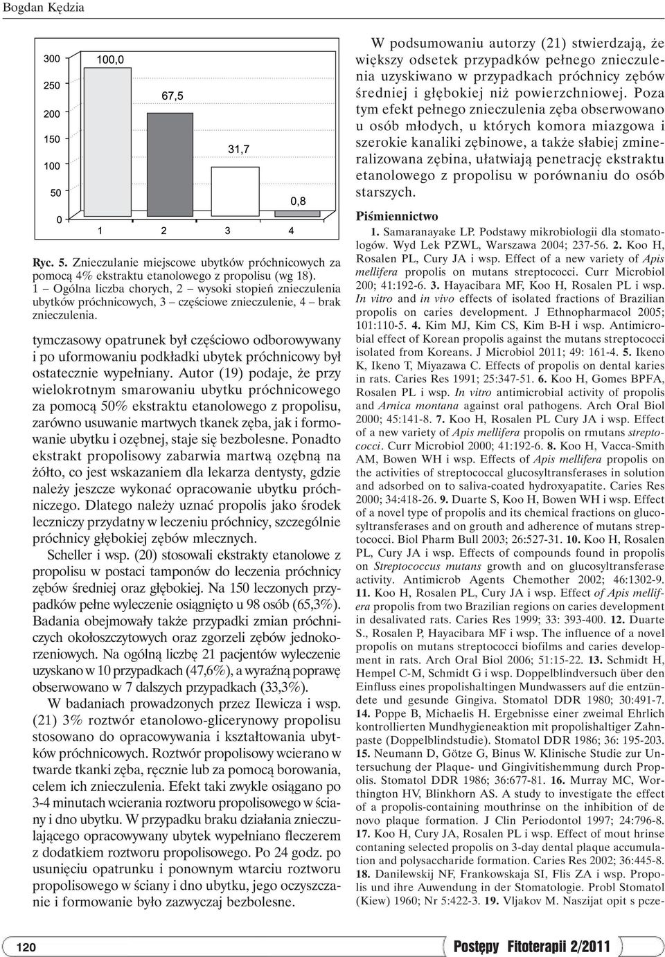 etanolowego z propolisu w porównaniu do osób starszych. Ryc. 5. Znieczulanie miejscowe ubytków próchnicowych za pomocą 4% ekstraktu etanolowego z propolisu (wg 18).