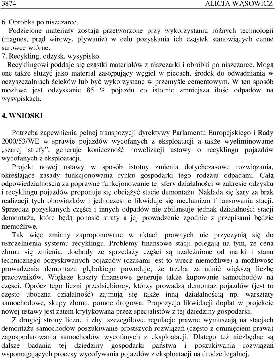 Recykling, odzysk, wysypisko. Recyklingowi poddaje się cząstki materiałów z niszczarki i obróbki po niszczarce.