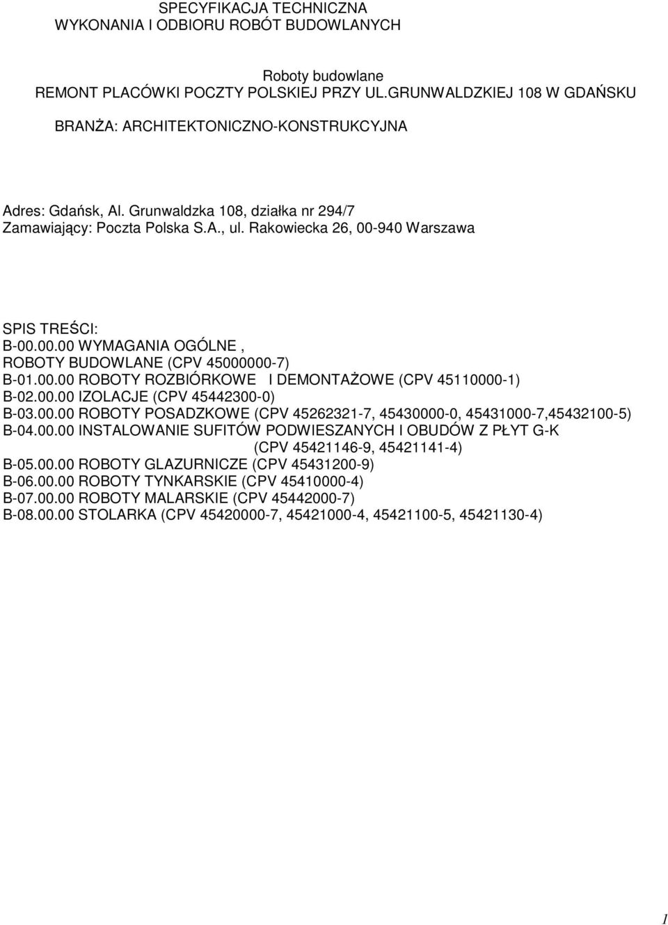 Rakowiecka 26, 00-940 Warszawa SPIS TREŚCI: B-00.00.00 WYMAGANIA OGÓLNE, ROBOTY BUDOWLANE (CPV 45000000-7) B-01.00.00 ROBOTY ROZBIÓRKOWE I DEMONTAŻOWE (CPV 45110000-1) B-02.00.00 IZOLACJE (CPV 45442300-0) B-03.