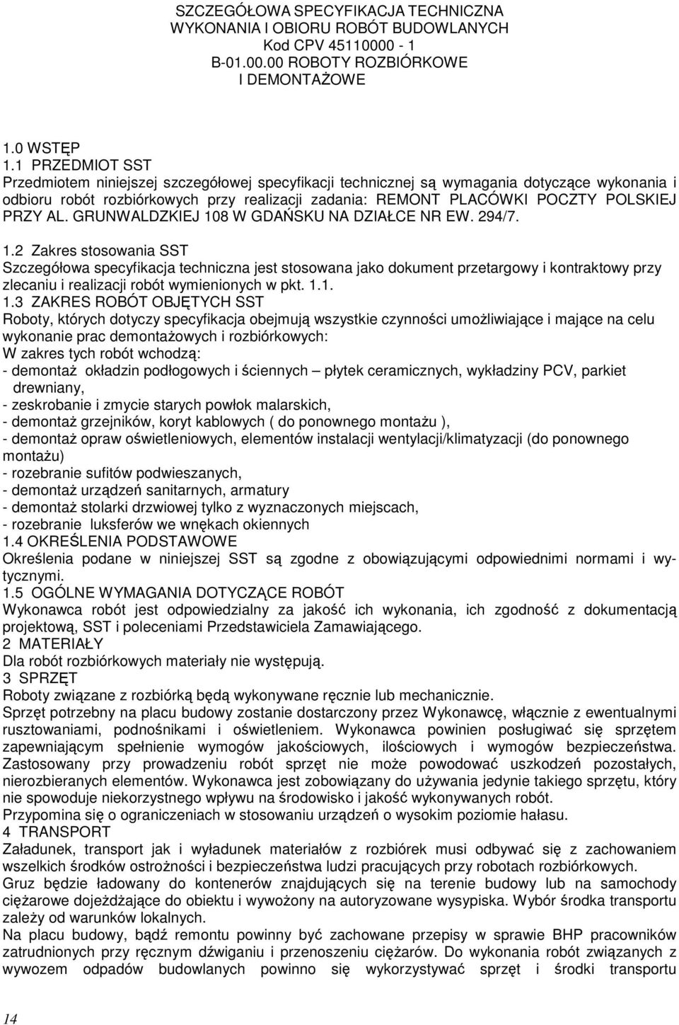 PRZY AL. GRUNWALDZKIEJ 108 W GDAŃSKU NA DZIAŁCE NR EW. 294/7. 1.2 Zakres stosowania SST Szczegółowa specyfikacja techniczna jest stosowana jako dokument przetargowy i kontraktowy przy zlecaniu i realizacji robót wymienionych w pkt.