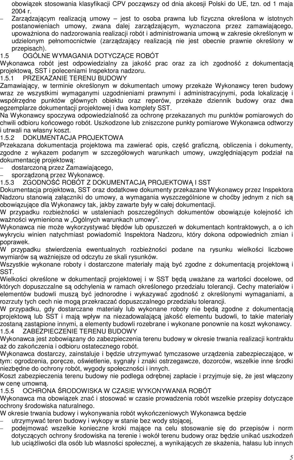 realizacji robót i administrowania umową w zakresie określonym w udzielonym pełnomocnictwie (zarządzający realizacją nie jest obecnie prawnie określony w przepisach). 1.