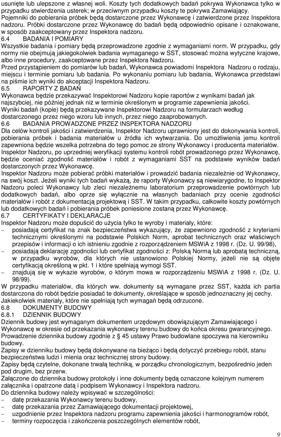 Próbki dostarczone przez Wykonawcę do badań będą odpowiednio opisane i oznakowane, w sposób zaakceptowany przez Inspektora nadzoru. 6.