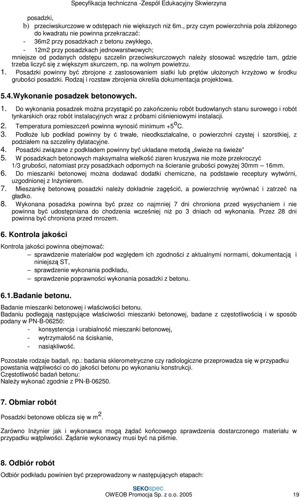 przeciwskurczowych naleŝy stosować wszędzie tam, gdzie trzeba liczyć się z większym skurczem, np. na wolnym powietrzu. 1.