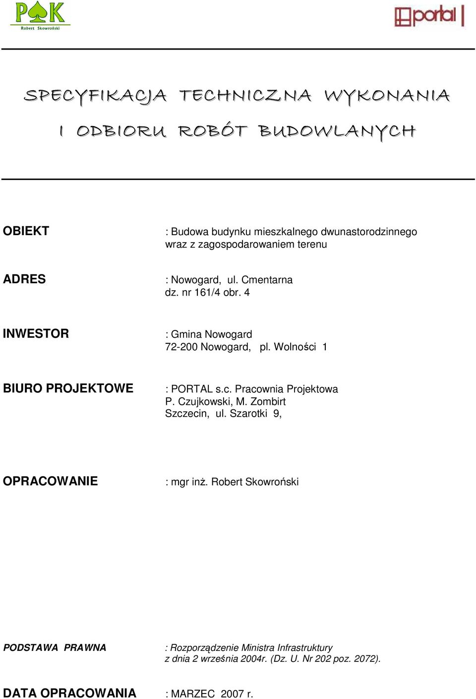 Wolności 1 BIURO PROJEKTOWE : PORTAL s.c. Pracownia Projektowa P. Czujkowski, M. Zombirt Szczecin, ul. Szarotki 9, OPRACOWANIE : mgr inŝ.