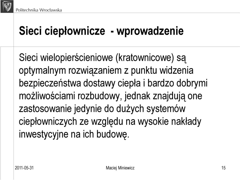 możliwościami rozbudowy, jednak znajdują one zastosowanie jedynie do dużych systemów