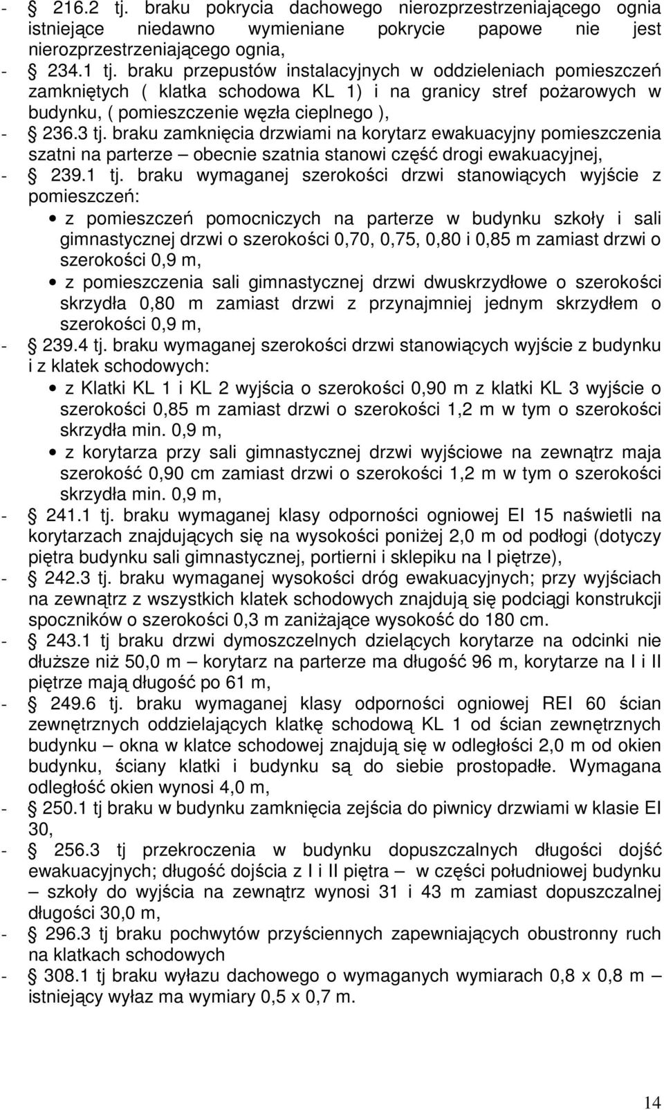 braku zamknięcia drzwiami na korytarz ewakuacyjny pomieszczenia szatni na parterze obecnie szatnia stanowi część drogi ewakuacyjnej, - 239.1 tj.