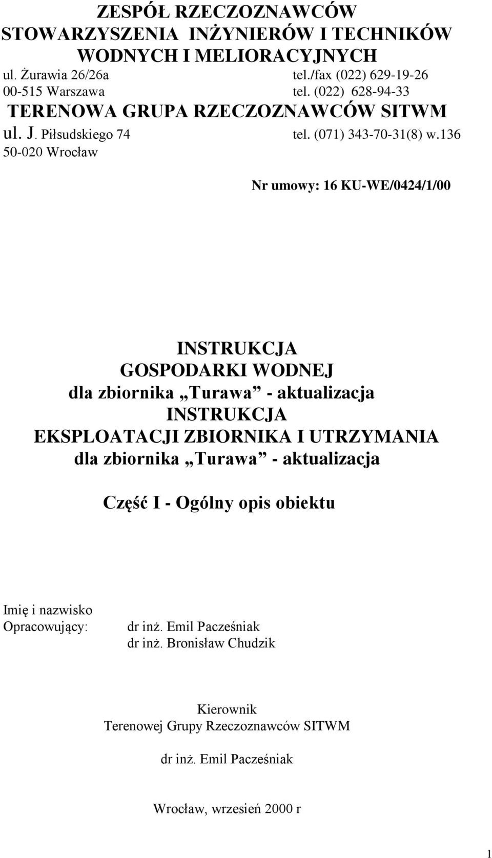 136 50-020 Wrocław Nr umowy: 16 KU-WE/0424/1/00 INSTRUKCJA GOSPODARKI WODNEJ dla zbiornika Turawa - aktualizacja INSTRUKCJA EKSPLOATACJI ZBIORNIKA I UTRZYMANIA