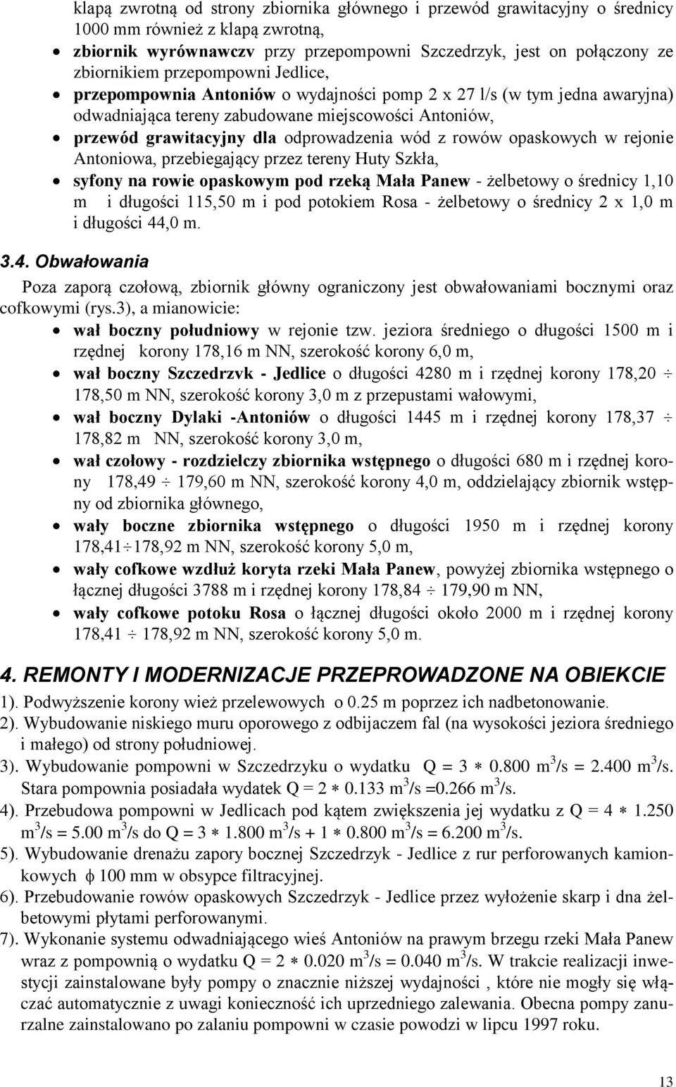 rowów opaskowych w rejonie Antoniowa, przebiegający przez tereny Huty Szkła, syfony na rowie opaskowym pod rzeką Mała Panew - żelbetowy o średnicy 1,10 m i długości 115,50 m i pod potokiem Rosa -