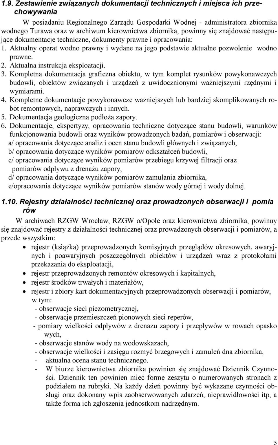 Aktualny operat wodno prawny i wydane na jego podstawie aktualne pozwolenie wodno prawne. 2. Aktualna instrukcja eksploatacji. 3.