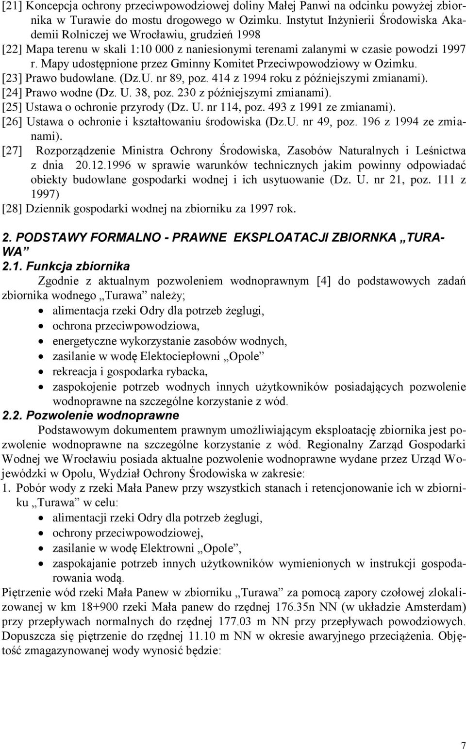 Mapy udostępnione przez Gminny Komitet Przeciwpowodziowy w Ozimku. [23] Prawo budowlane. (Dz.U. nr 89, poz. 414 z 1994 roku z późniejszymi zmianami). [24] Prawo wodne (Dz. U. 38, poz.