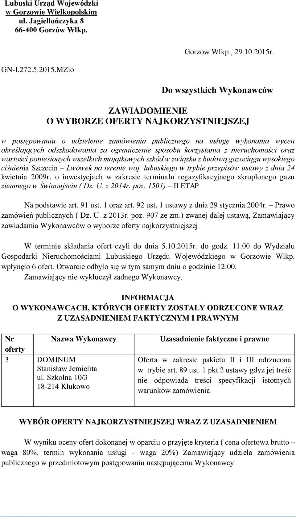 MZio Do wszystkich Wykonawców ZAWIADOMIENIE O WYBORZE OFERTY NAJKORZYSTNIEJSZEJ w postępowaniu o udzielenie zamówienia publicznego na usługę wykonania wycen określających odszkodowania za