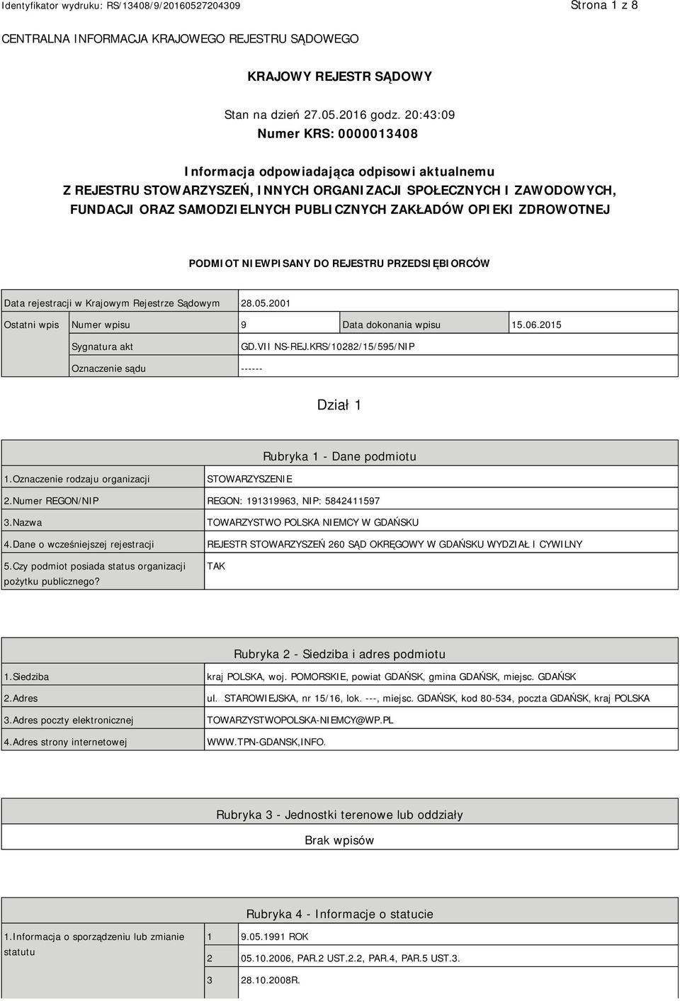 OPIEKI ZDROWOTNEJ PODMIOT NIEWPISANY DO REJESTRU PRZEDSIĘBIORCÓW Data rejestracji w Krajowym Rejestrze Sądowym 28.05.2001 Ostatni wpis Numer wpisu 9 Data dokonania wpisu 15.06.2015 Sygnatura akt GD.