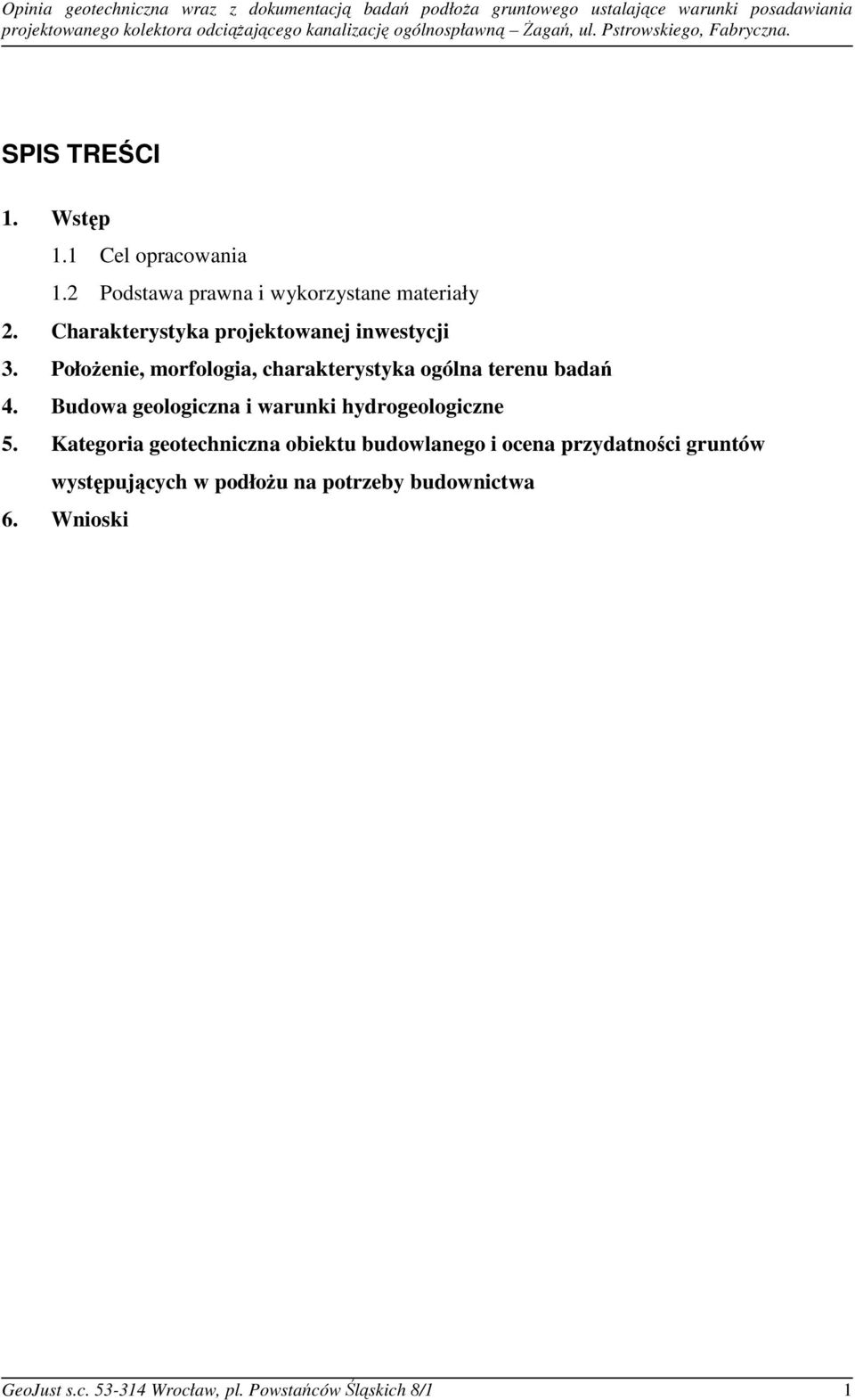 Charakterystyka projektowanej inwestycji 3. Położenie, morfologia, charakterystyka ogólna terenu badań 4. Budowa geologiczna i warunki hydrogeologiczne 5.