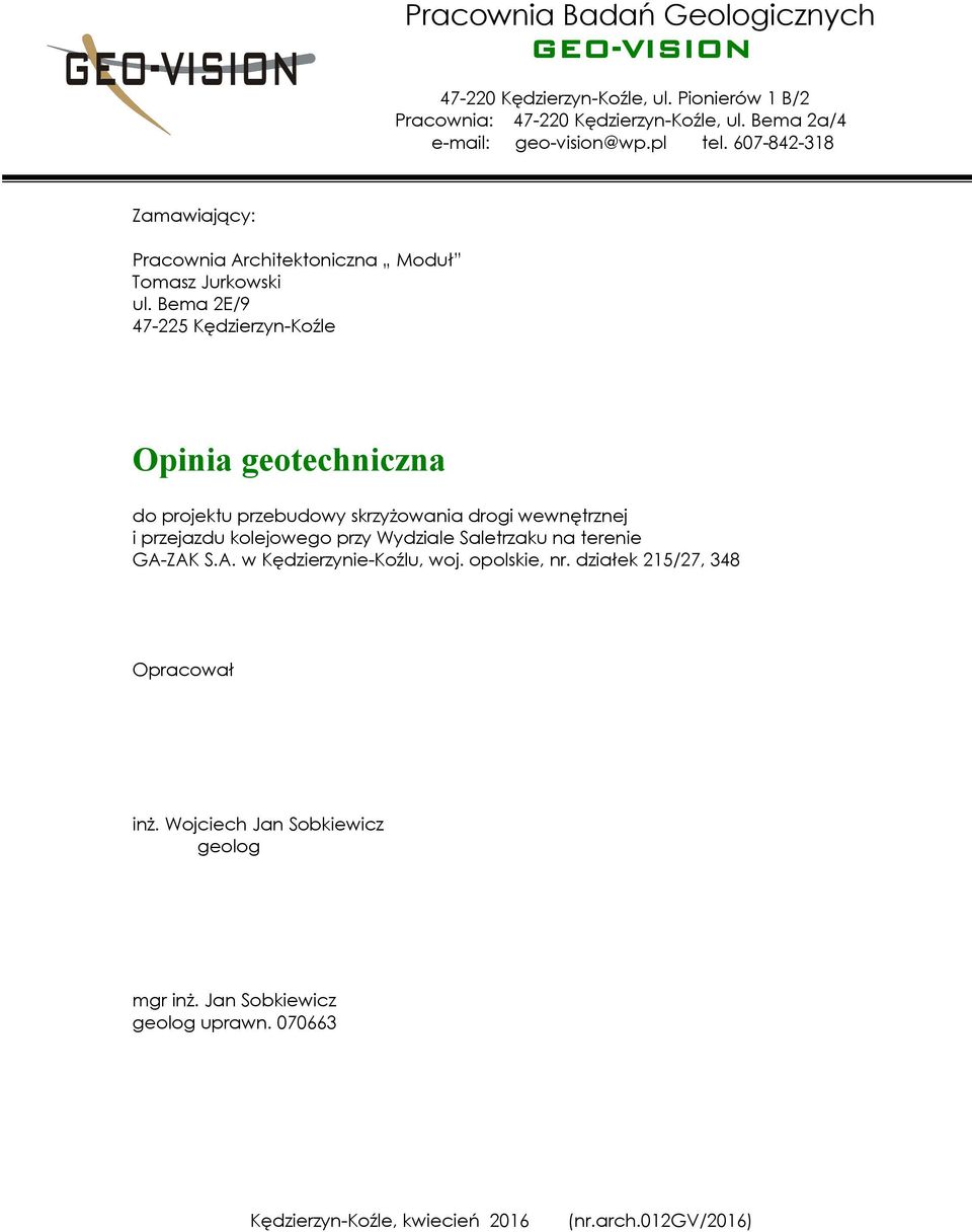 Bema 2E/9 47-225 Kędzierzyn-Koźle Opinia geotechniczna do projektu przebudowy skrzyżowania drogi wewnętrznej i przejazdu kolejowego przy Wydziale Saletrzaku