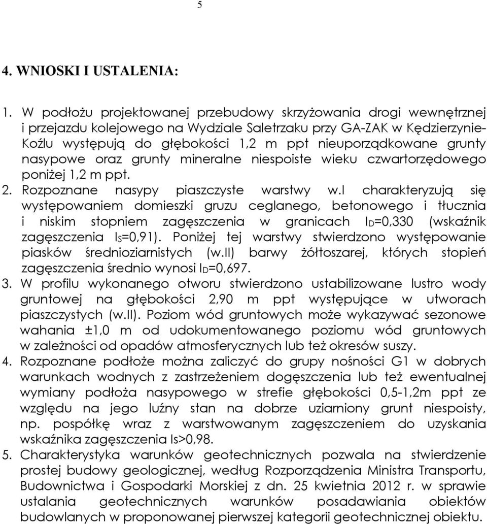 grunty nasypowe oraz grunty mineralne niespoiste wieku czwartorzędowego poniżej 1,2 m ppt. 2. Rozpoznane nasypy piaszczyste warstwy w.