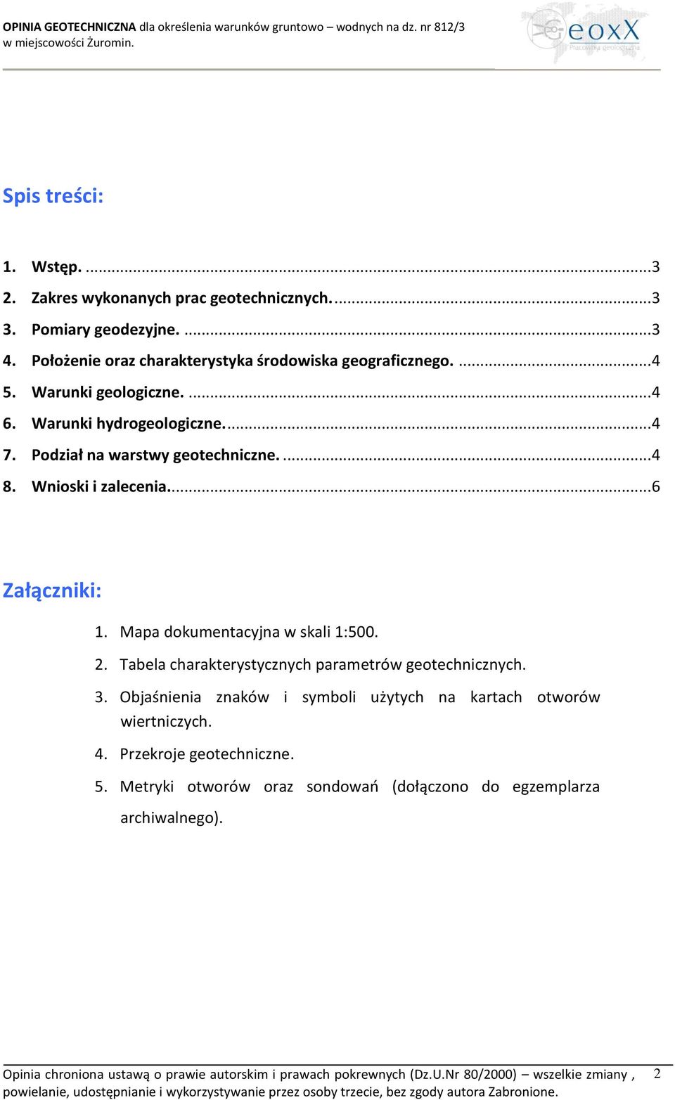 Wnioski i zalecenia... 6 Załączniki: 1. Mapa dokumentacyjna w skali 1:500. 2. Tabela charakterystycznych parametrów geotechnicznych. 3.