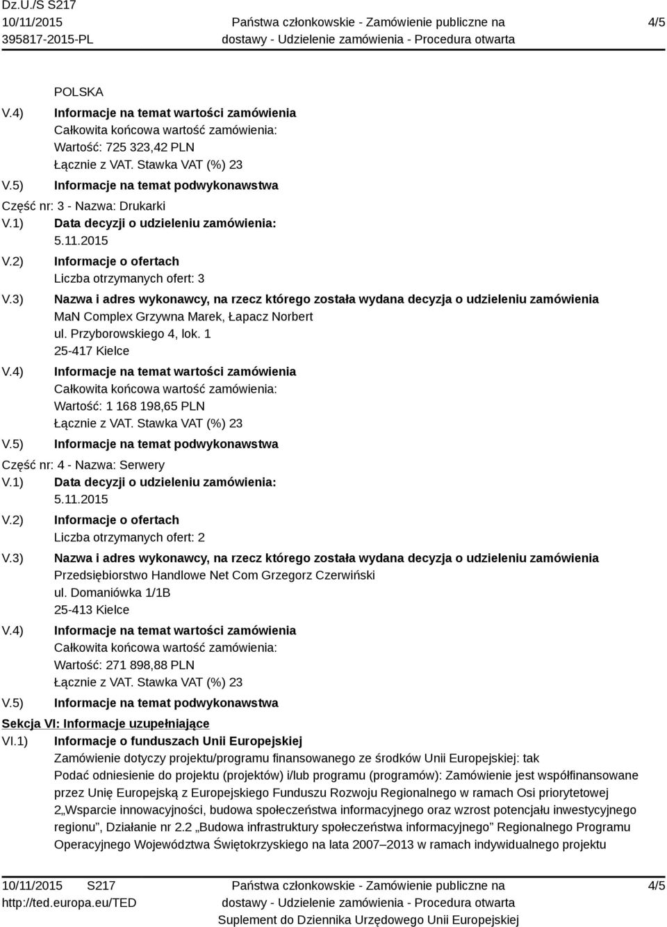 Domaniówka 1/1B 25-413 Kielce Wartość: 271 898,88 PLN Sekcja VI: Informacje uzupełniające VI.