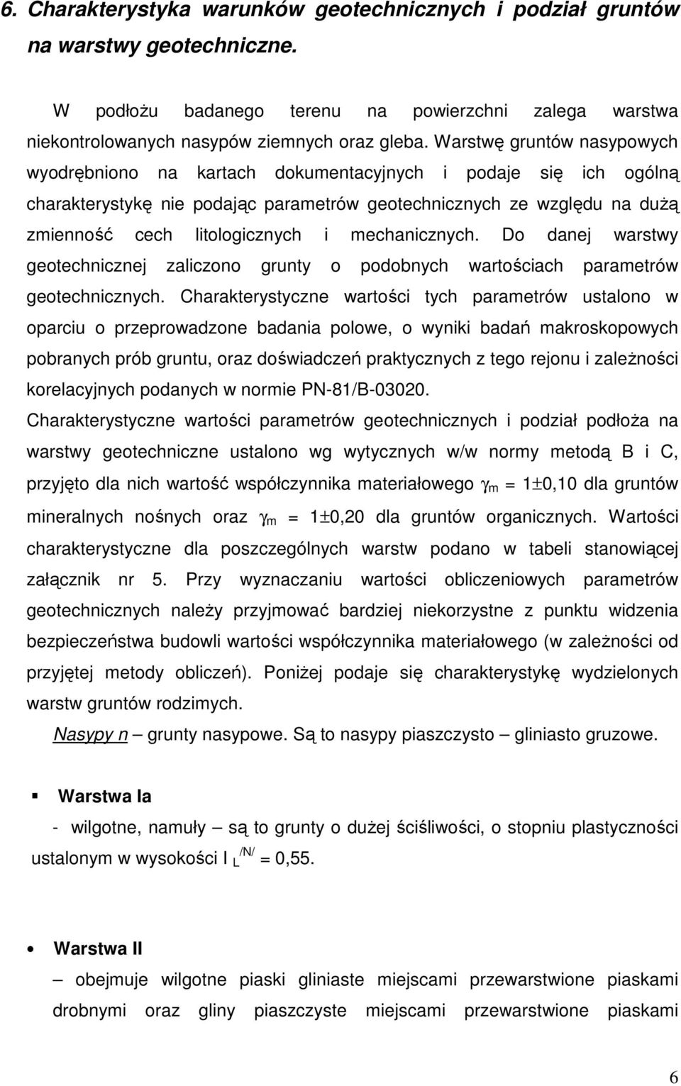 mechanicznych. Do danej warstwy geotechnicznej zaliczono grunty o podobnych wartościach parametrów geotechnicznych.