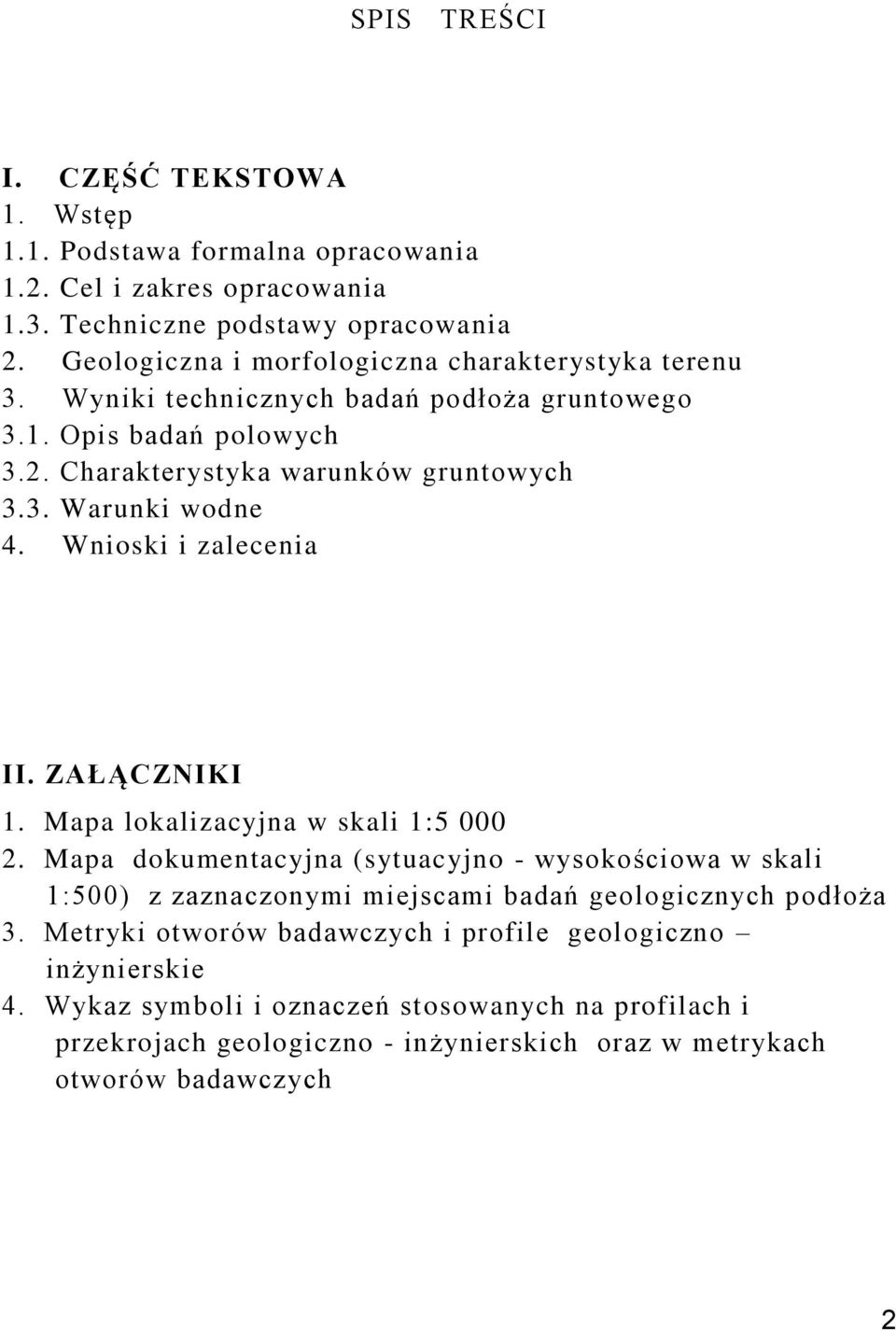 Wnioski i zalecenia II. ZAŁĄCZNIKI 1. Mapa lokalizacyjna w skali 1:5 000 2.