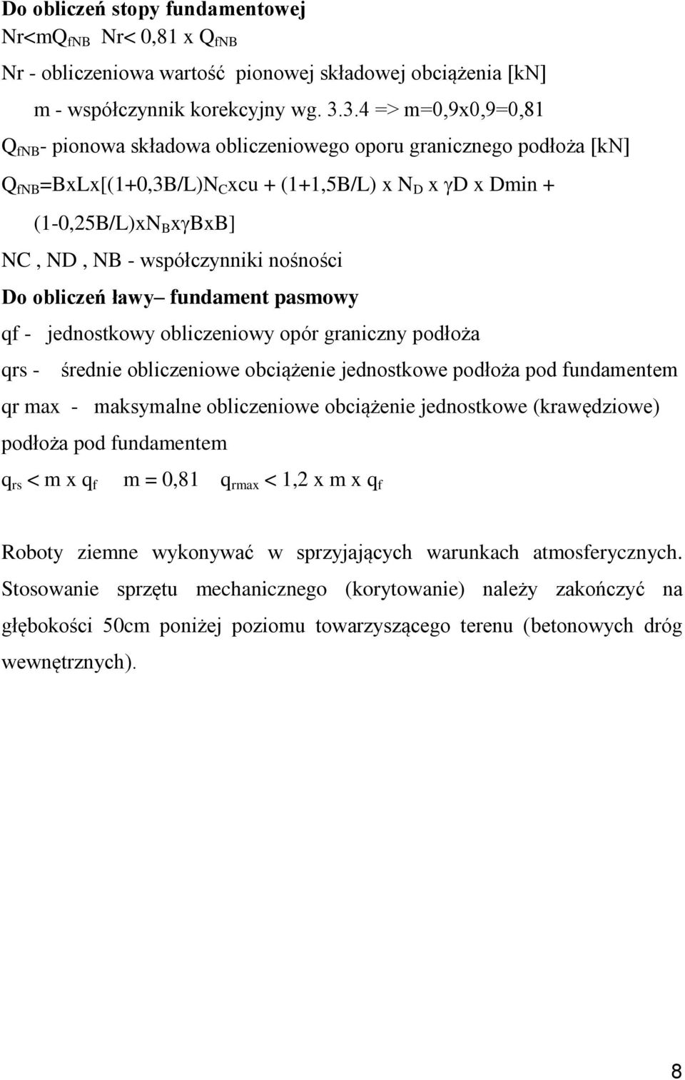 współczynniki nośności Do obliczeń ławy fundament pasmowy qf - jednostkowy obliczeniowy opór graniczny podłoża qrs - średnie obliczeniowe obciążenie jednostkowe podłoża pod fundamentem qr max -