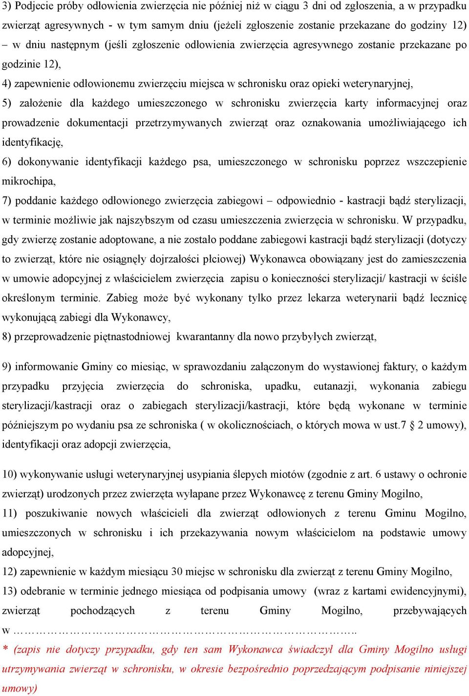 dla każdego umieszczonego w schronisku zwierzęcia karty informacyjnej oraz prowadzenie dokumentacji przetrzymywanych zwierząt oraz oznakowania umożliwiającego ich identyfikację, 6) dokonywanie