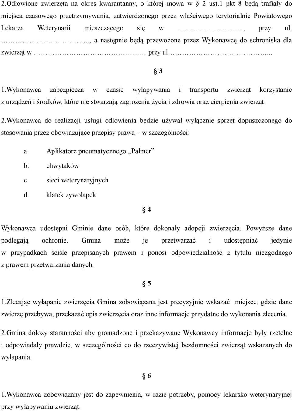 .., a następnie będą przewożone przez Wykonawcę do schroniska dla zwierząt w przy ul... 3 1.