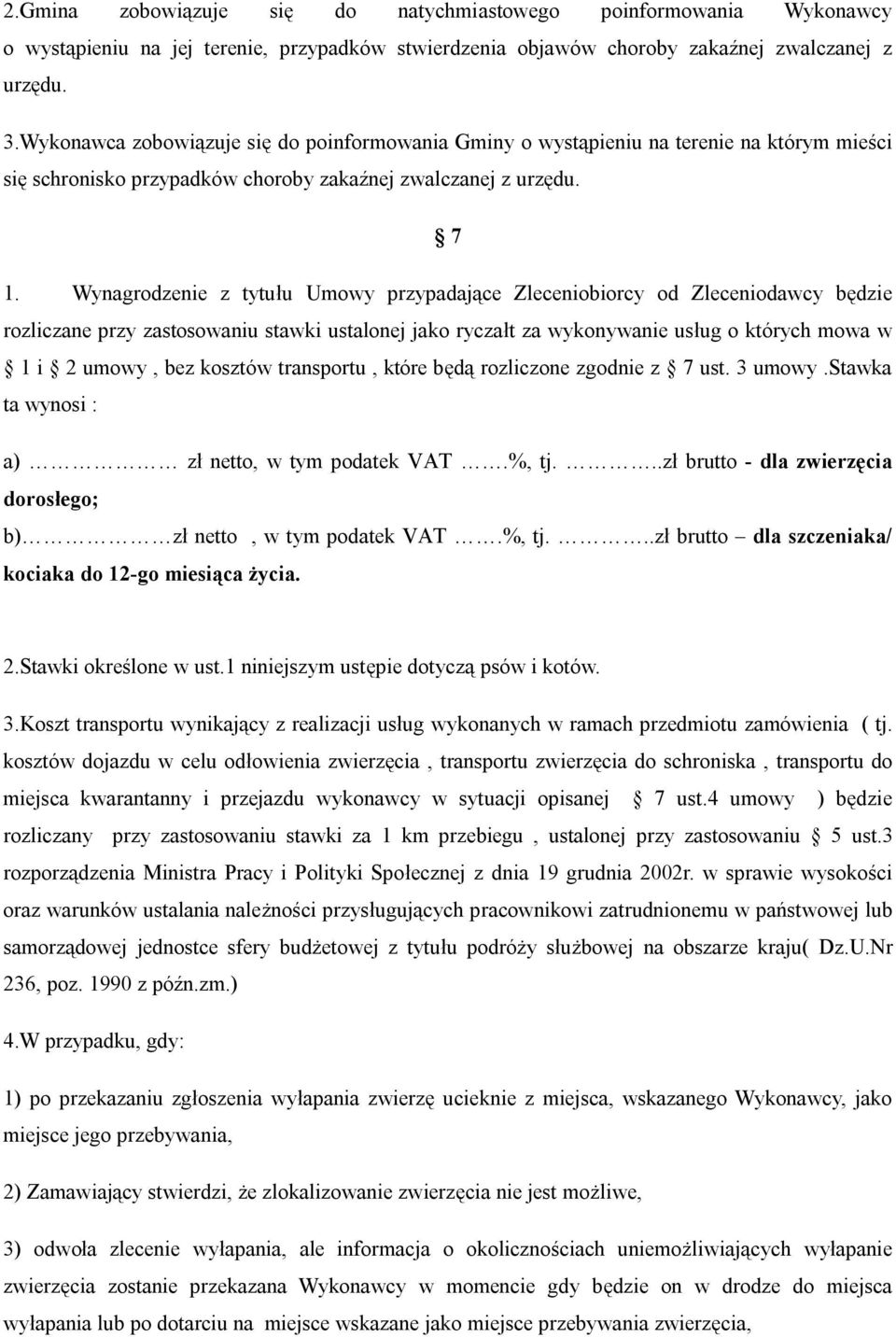 Wynagrodzenie z tytułu Umowy przypadające Zleceniobiorcy od Zleceniodawcy będzie rozliczane przy zastosowaniu stawki ustalonej jako ryczałt za wykonywanie usług o których mowa w 1 i 2 umowy, bez