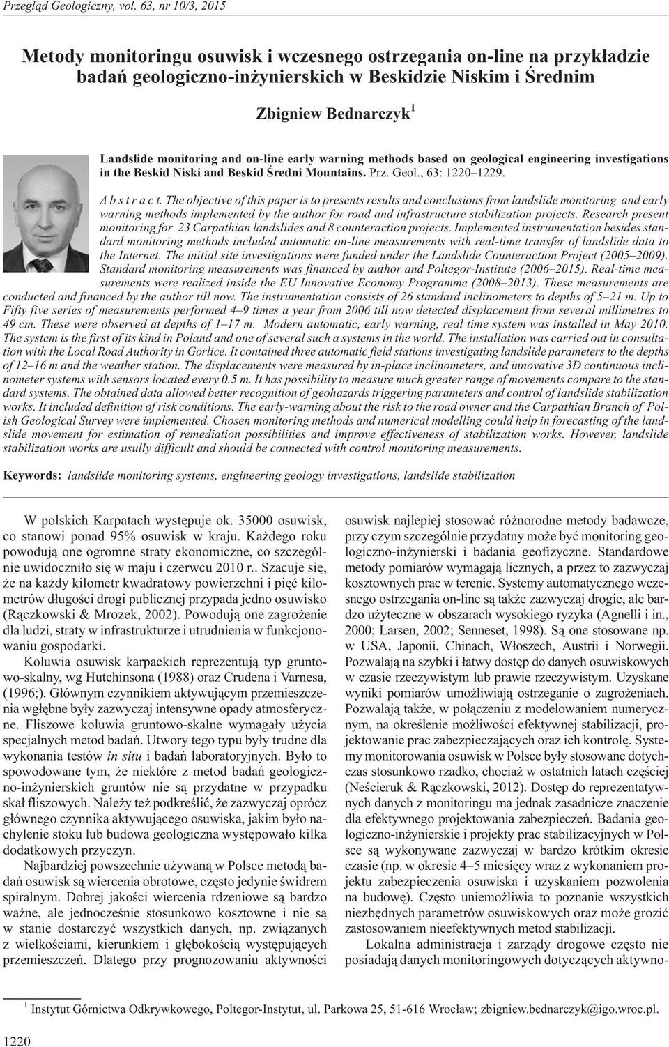 Theobjective of this paper is to presents results and conclusions from landslide monitoring and early warning methods implemented by the author for road and infrastructure stabilization projects.