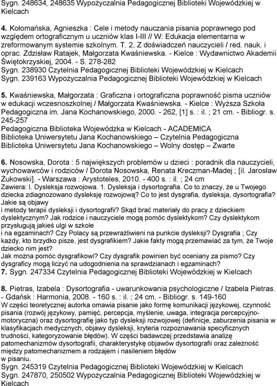 2, Z doświadczeń nauczycieli / red. nauk. i oprac. Zdzisław Ratajek, Małgorzata Kwaśniewska. - Kielce : Wydawnictwo Akademii Świętokrzyskiej, 2004. - S. 278-282 Sygn. 238930 Sygn.