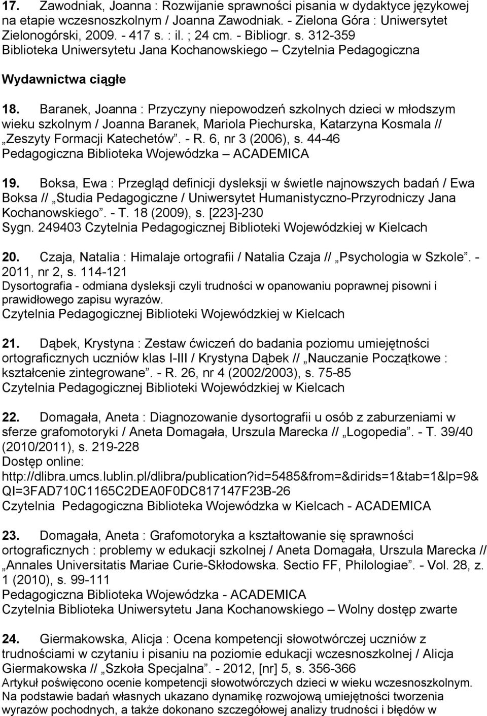 Baranek, Joanna : Przyczyny niepowodzeń szkolnych dzieci w młodszym wieku szkolnym / Joanna Baranek, Mariola Piechurska, Katarzyna Kosmala // Zeszyty Formacji Katechetów. - R. 6, nr 3 (2006), s.