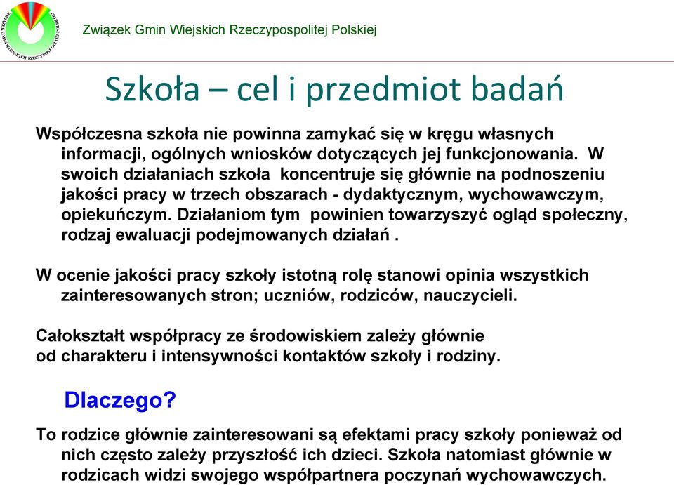 Działaniom tym powinien towarzyszyć ogląd społeczny, rodzaj ewaluacji podejmowanych działań.