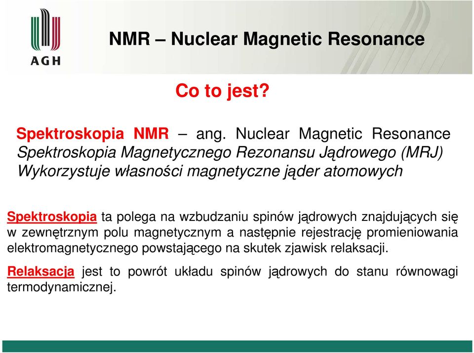 atomowych Spektroskopia ta polega na wzbudzaniu spinów jądrowych znajdujących się w zewnętrznym polu magnetycznym a