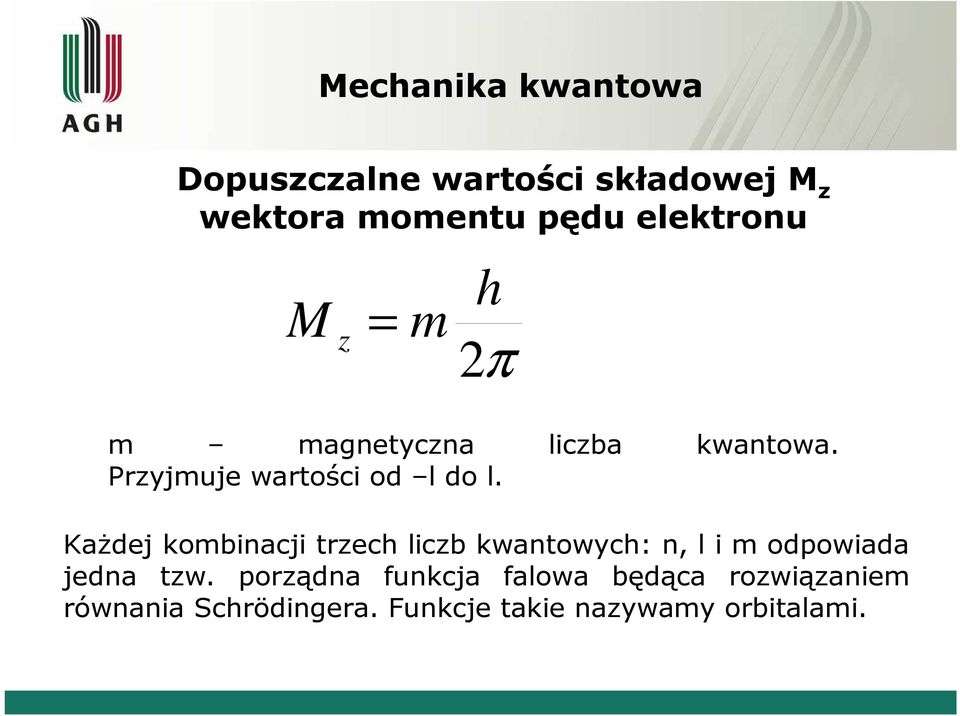 KaŜdej kombinacji trzech liczb kwantowych: n, l i m odpowiada jedna tzw.