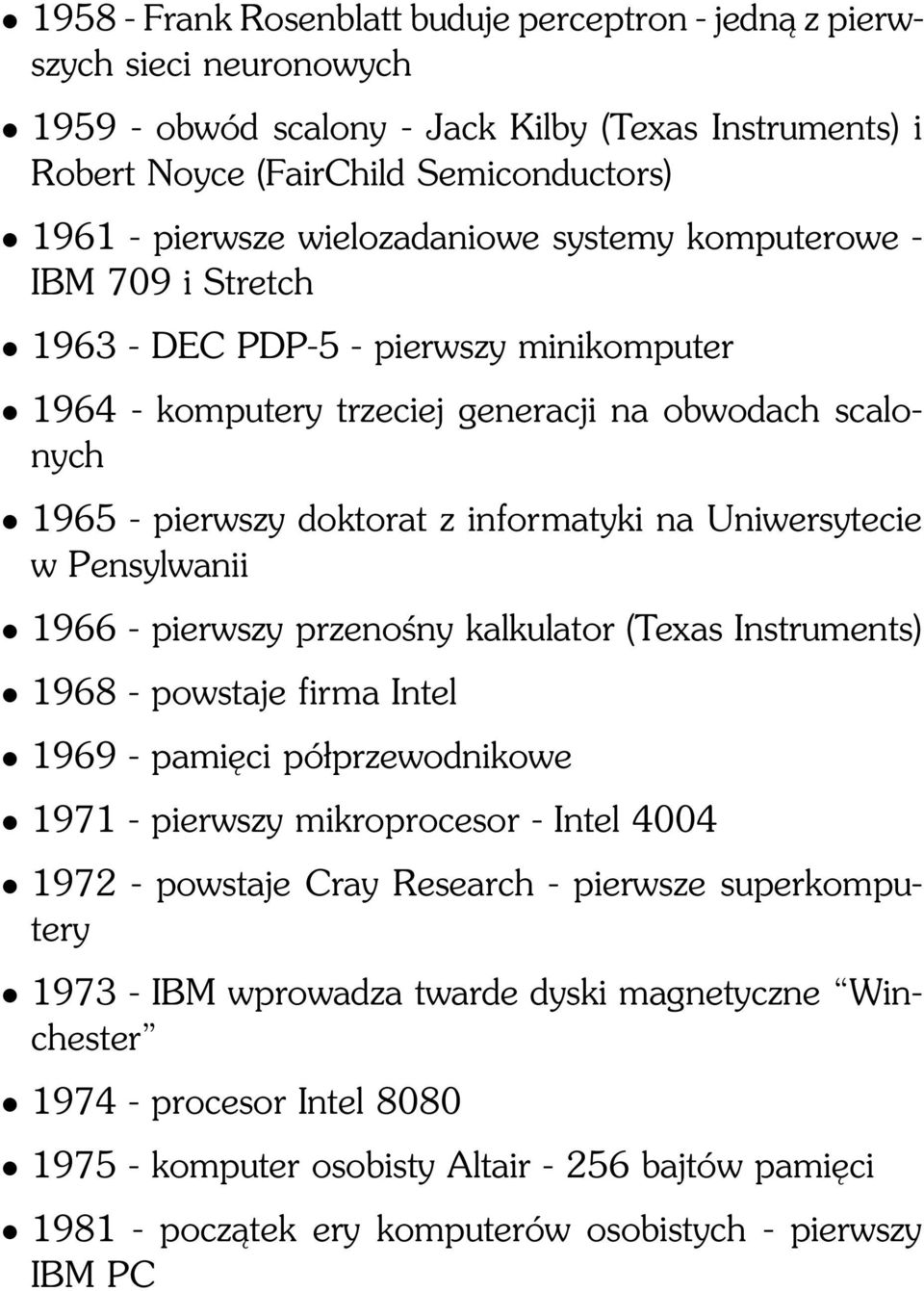 Uniwersytecie w Pensylwanii 1966 - pierwszy przenośny kalkulator (Texas Instruments) 1968 - powstaje firma Intel 1969 - pamięci półprzewodnikowe 1971 - pierwszy mikroprocesor - Intel 4004 1972 -