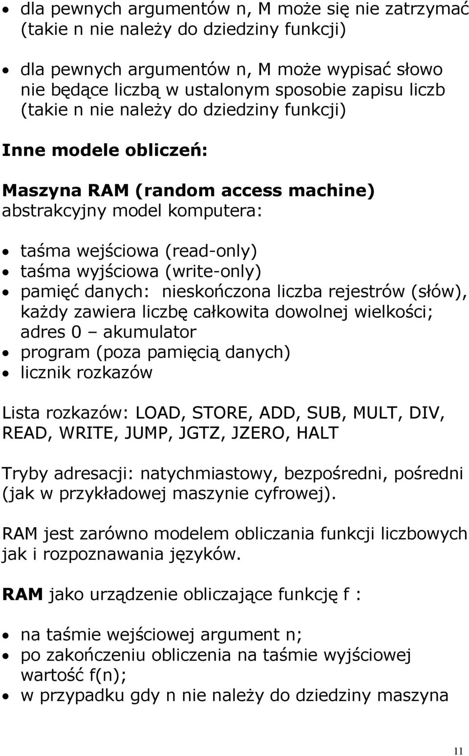 nieskończona liczba rejestrów (słów), każdy zawiera liczbę całkowita dowolnej wielkości; adres 0 akumulator program (poza pamięcią danych) licznik rozkazów Lista rozkazów: LOAD, STORE, ADD, SUB,