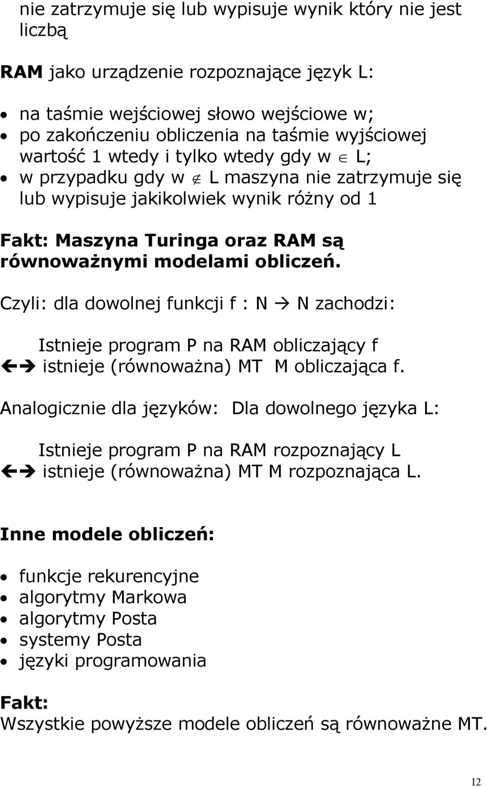 Czyli: dla dowolnej funkcji f : N à N zachodzi: Istnieje program P na RAM obliczający f çè istnieje (równoważna) MT M obliczająca f.