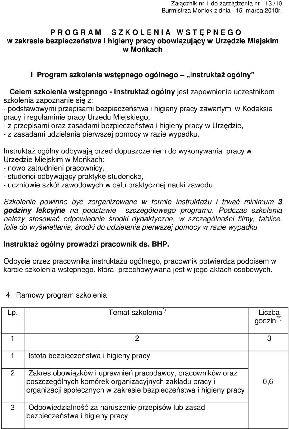 szkolenia wstępnego - instruktaŝ ogólny jest zapewnienie uczestnikom szkolenia zapoznanie się z: - podstawowymi przepisami bezpieczeństwa i higieny pracy zawartymi w Kodeksie pracy i regulaminie