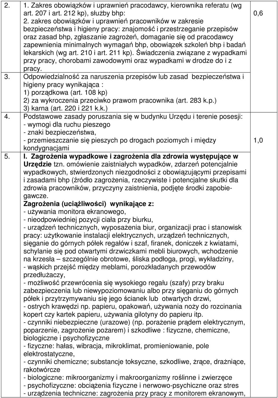 minimalnych wymagań bhp, obowiązek szkoleń bhp i badań lekarskich (wg art. 210 i art. 211 kp). Świadczenia związane z wypadkami przy pracy, chorobami zawodowymi oraz wypadkami w drodze do i z pracy.