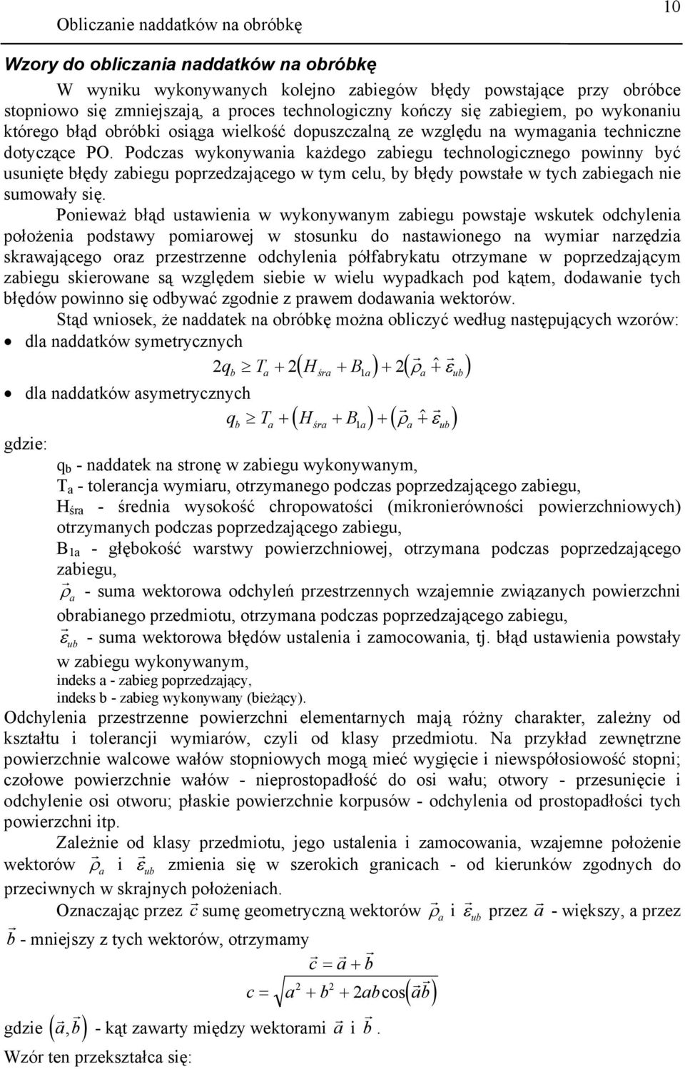 Podczs wykonywni kżdego ziegu technologicznego powinny yć usunięte łędy ziegu popzedzjącego w ty celu, y łędy powstłe w tych ziegch nie suowły się.