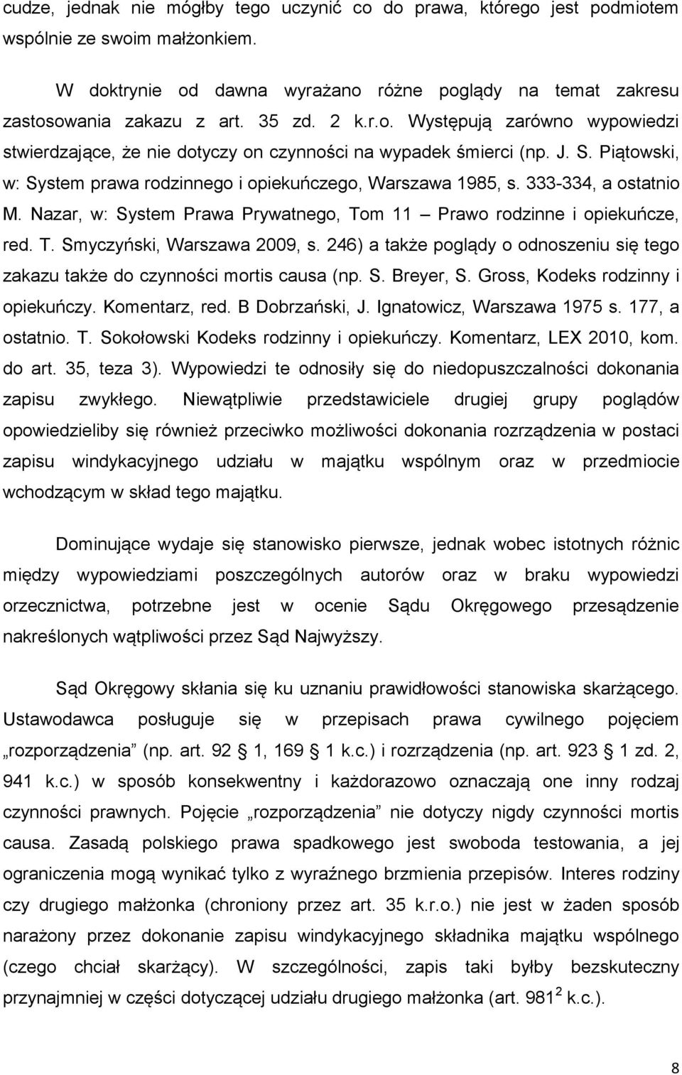 333-334, a ostatnio M. Nazar, w: System Prawa Prywatnego, Tom 11 Prawo rodzinne i opiekuńcze, red. T. Smyczyński, Warszawa 2009, s.