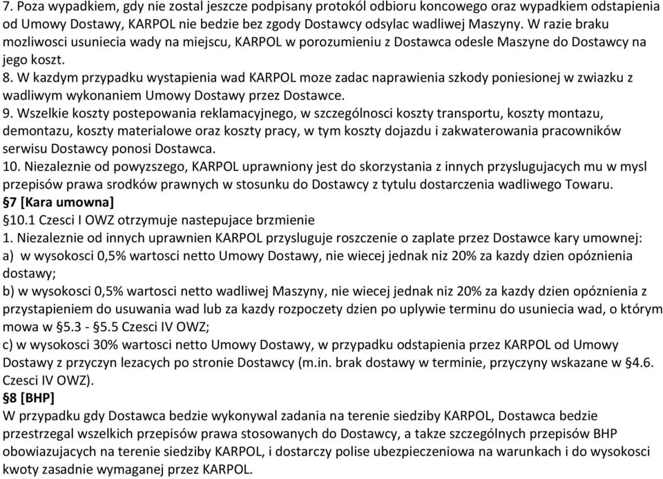 W kazdym przypadku wystapienia wad KARPOL moze zadac naprawienia szkody poniesionej w zwiazku z wadliwym wykonaniem Umowy Dostawy przez Dostawce. 9.