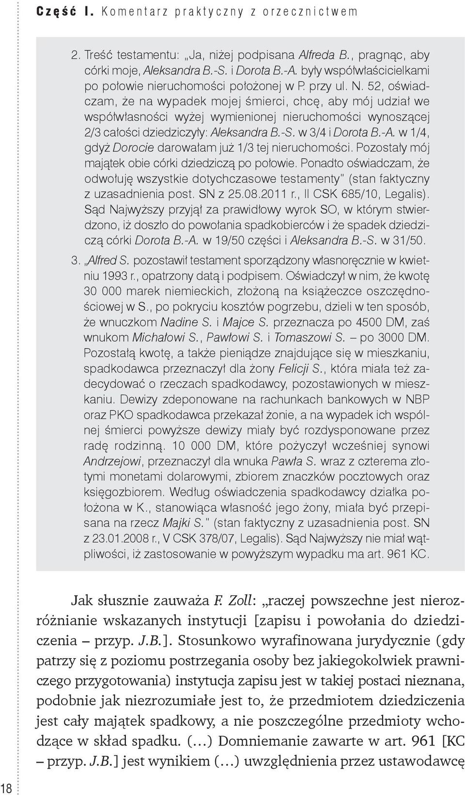 52, oświadczam, że na wypadek mojej śmierci, chcę, aby mój udział we współwłasności wyżej wymienionej nieruchomości wynoszącej 2/3 całości dziedziczyły: Aleksandra B.-S. w 3/4 i Dorota B.-A.