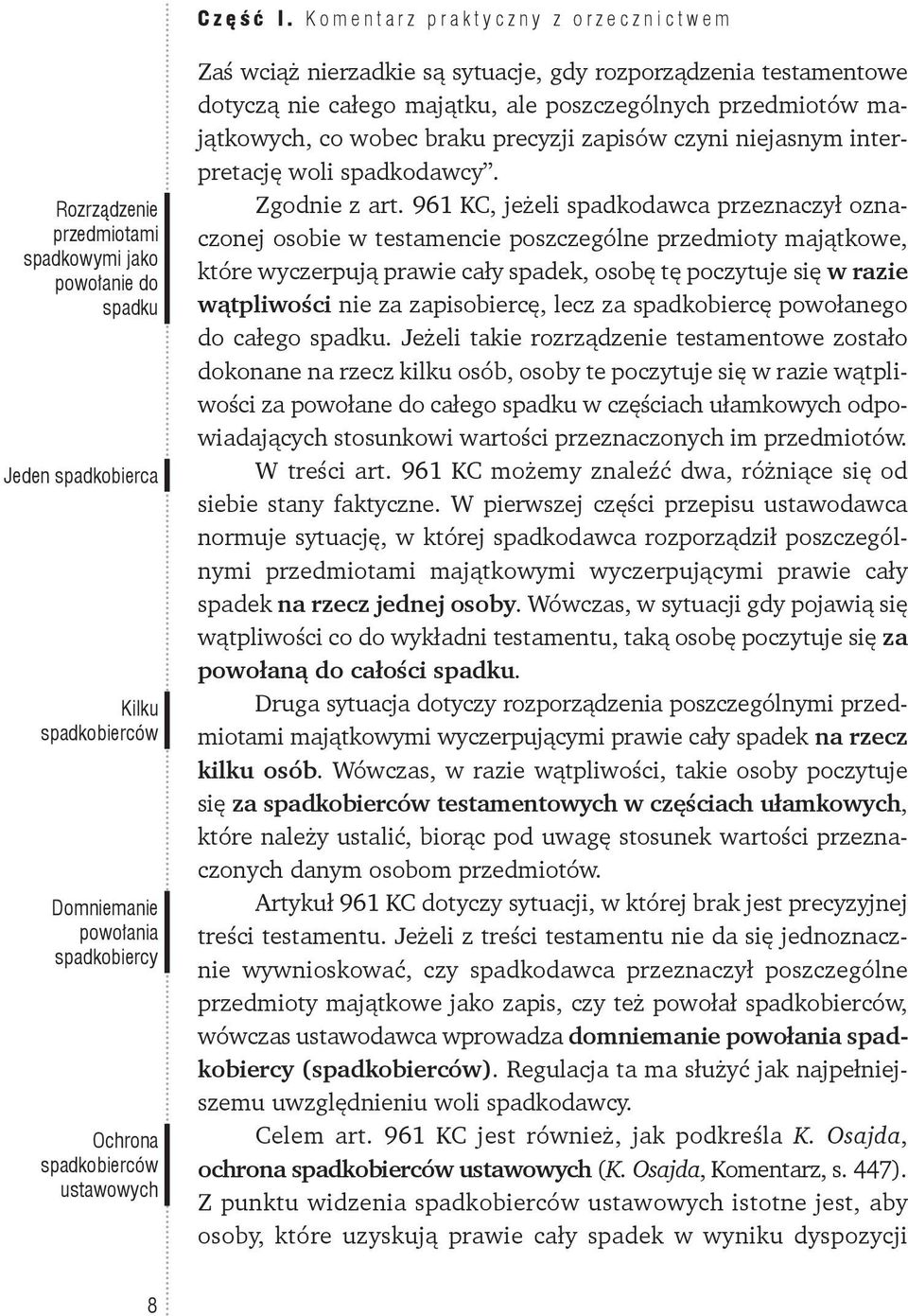 ustawowych Zaś wciąż nierzadkie są sytuacje, gdy rozporządzenia testamentowe dotyczą nie całego majątku, ale poszczególnych przedmiotów majątkowych, co wobec braku precyzji zapisów czyni niejasnym