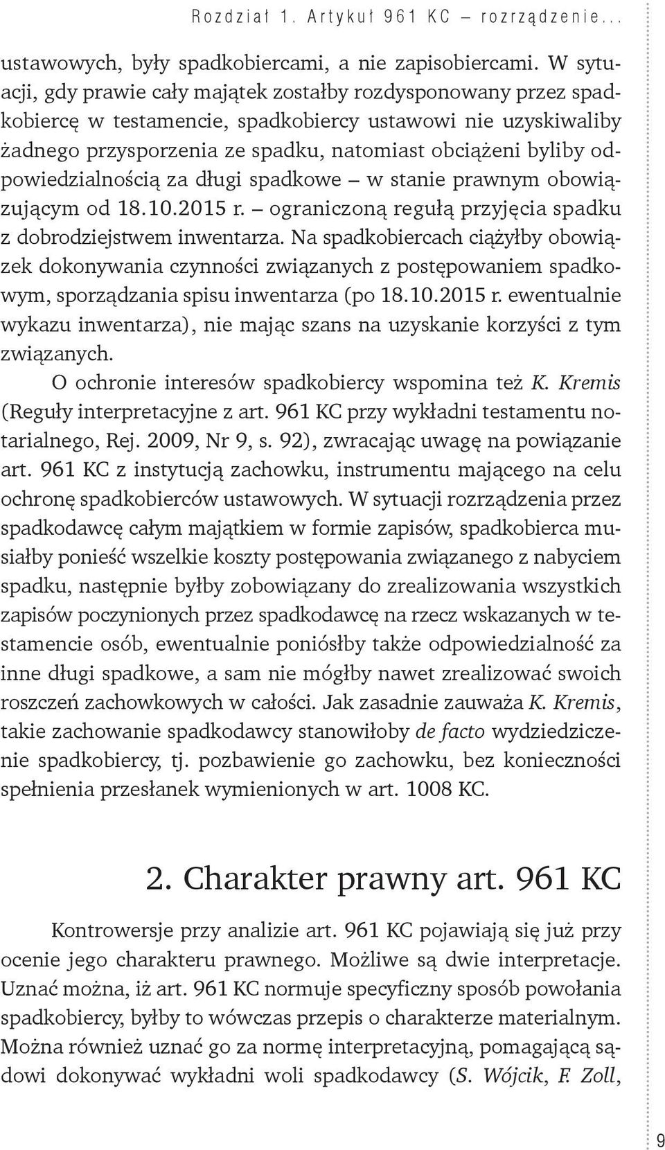 odpowiedzialnością za długi spadkowe w stanie prawnym obowiązującym od 18.10.2015 r. ograniczoną regułą przyjęcia spadku z dobrodziejstwem inwentarza.